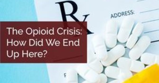 The Opioid Crisis: How Did We End Up Here? image